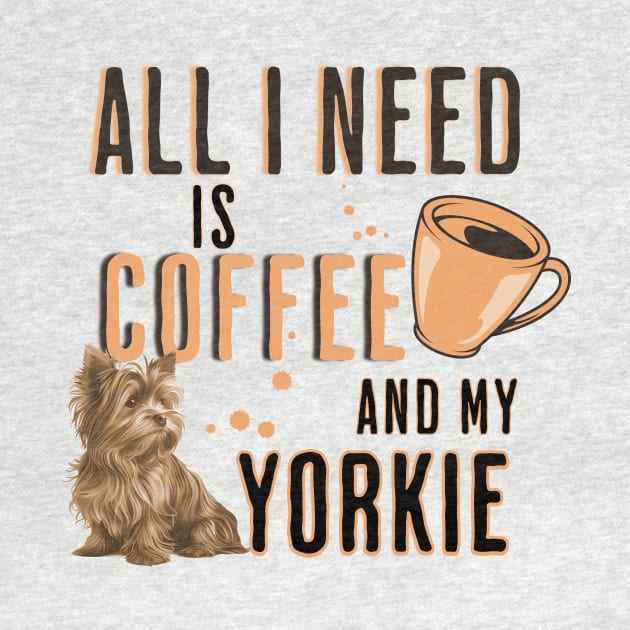 All I Need is Coffee and my Yorkie by Joyce Mayer